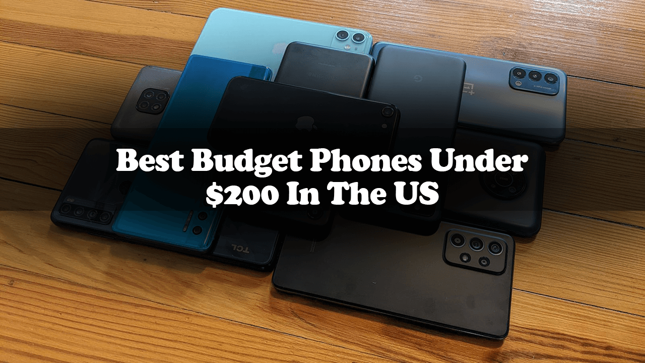 Best Budget Phones Under 200 Dollars In The USA